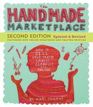 The Handmade Marketplace: How to Sell Your Crafts Locally, Globally, and Online