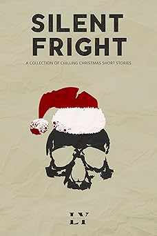 Silent Fright: A collection of chilling Christmas short stories