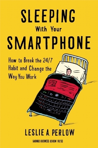 Sleeping With Your Smartphone: How to Break the 24/7 Habit and Change the Way You Work