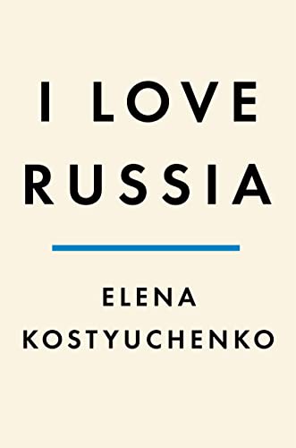 I Love Russia: Reporting From a Lost Country