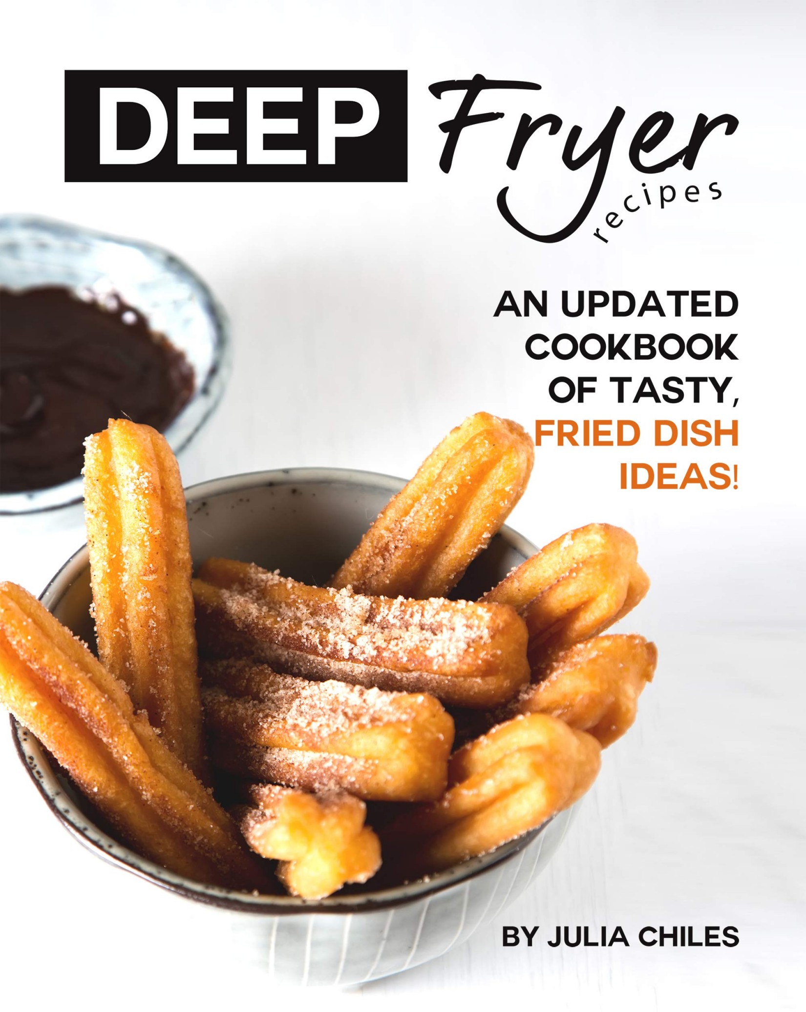 Deep Fryer Recipes: An Updated Cookbook of Tasty, Fried Dish Ideas!