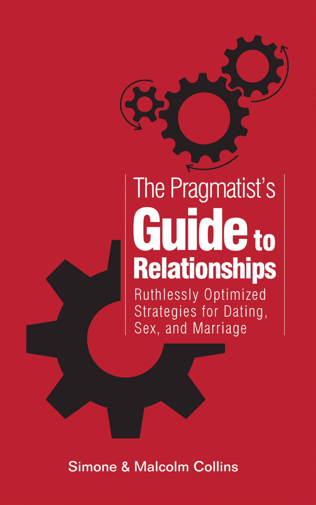 The Pragmatist's Guide to Relationships: Ruthlessly Optimized Strategies for Dating, Sex, and Marriage