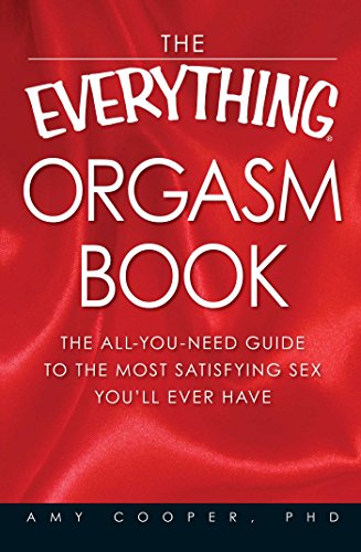 The Everything Orgasm Book: The all-you-need guide to the most satisfying sex you'll ever have