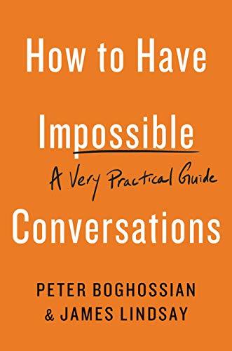 How to Have Impossible Conversations: A Very Practical Guide