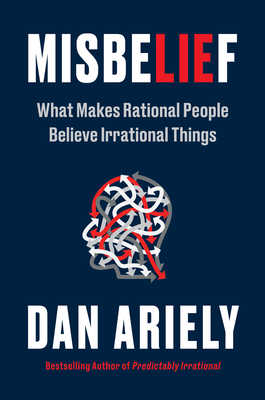 Misbelief: What Makes Rational People Believe Irrational Things