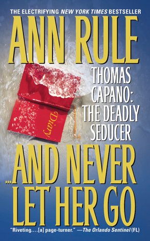 And Never Let Her Go: Thomas Capano the Deadly Seducer