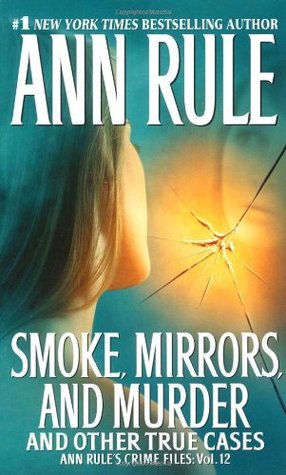 Smoke, Mirrors, and Murder: And Other True Cases