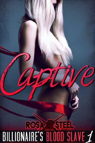 Captive (Billionaire's Blood Slave 1)