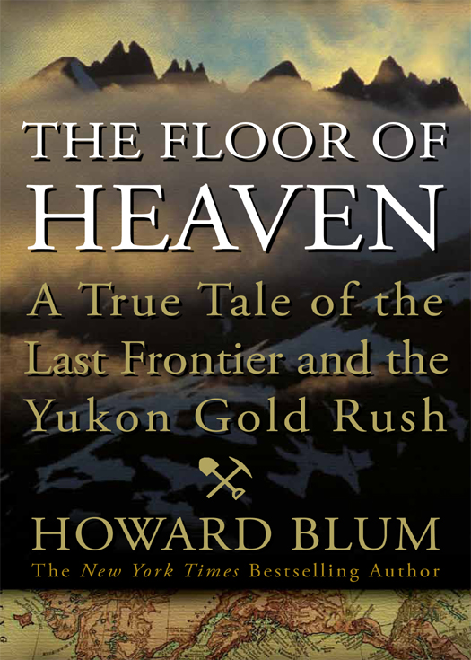 The Floor of Heaven: A True Tale of the Last Frontier & the Yukon Gold Rush