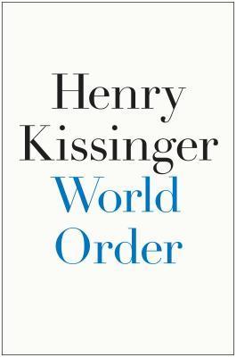 World Order: Reflections on the Character of Nations and the Course of History