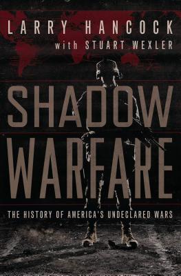 Shadow Warfare: The History of America's Undeclared Wars