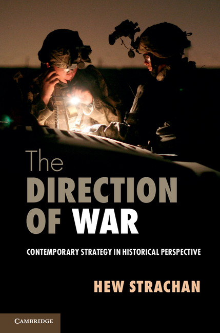 The Direction of War: Contemporary Strategy in Historical Perspective