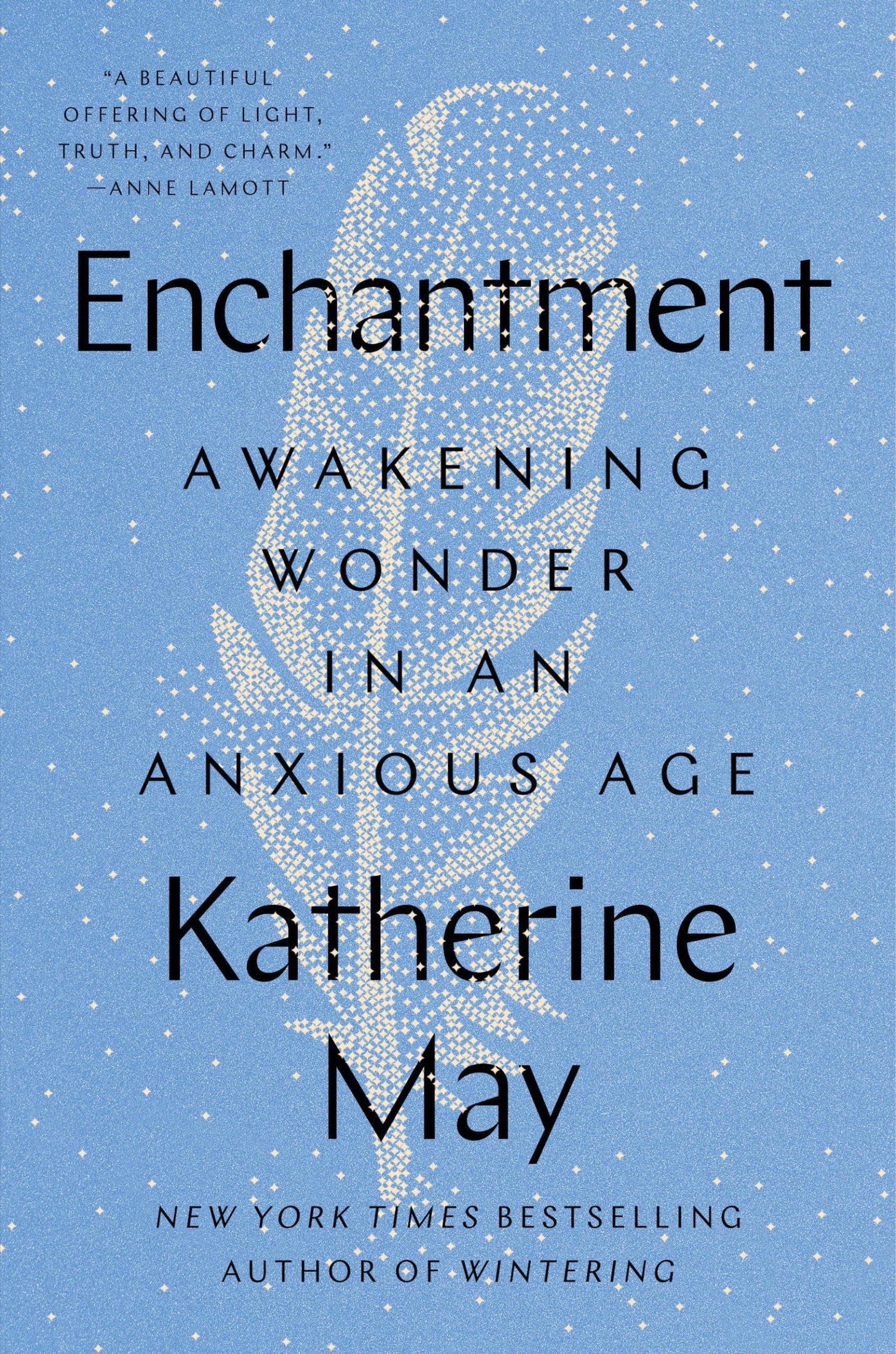 Enchantment: Awakening Wonder in an Anxious Age