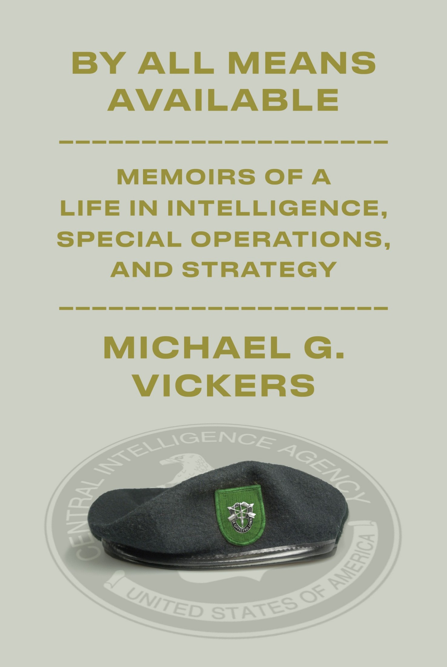 By All Means Available: Memoirs of a Life in Intelligence, Special Operations, and Strategy