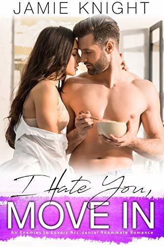 I Hate You, Move In: An Enemies to Lovers Accidental Roommate Romance