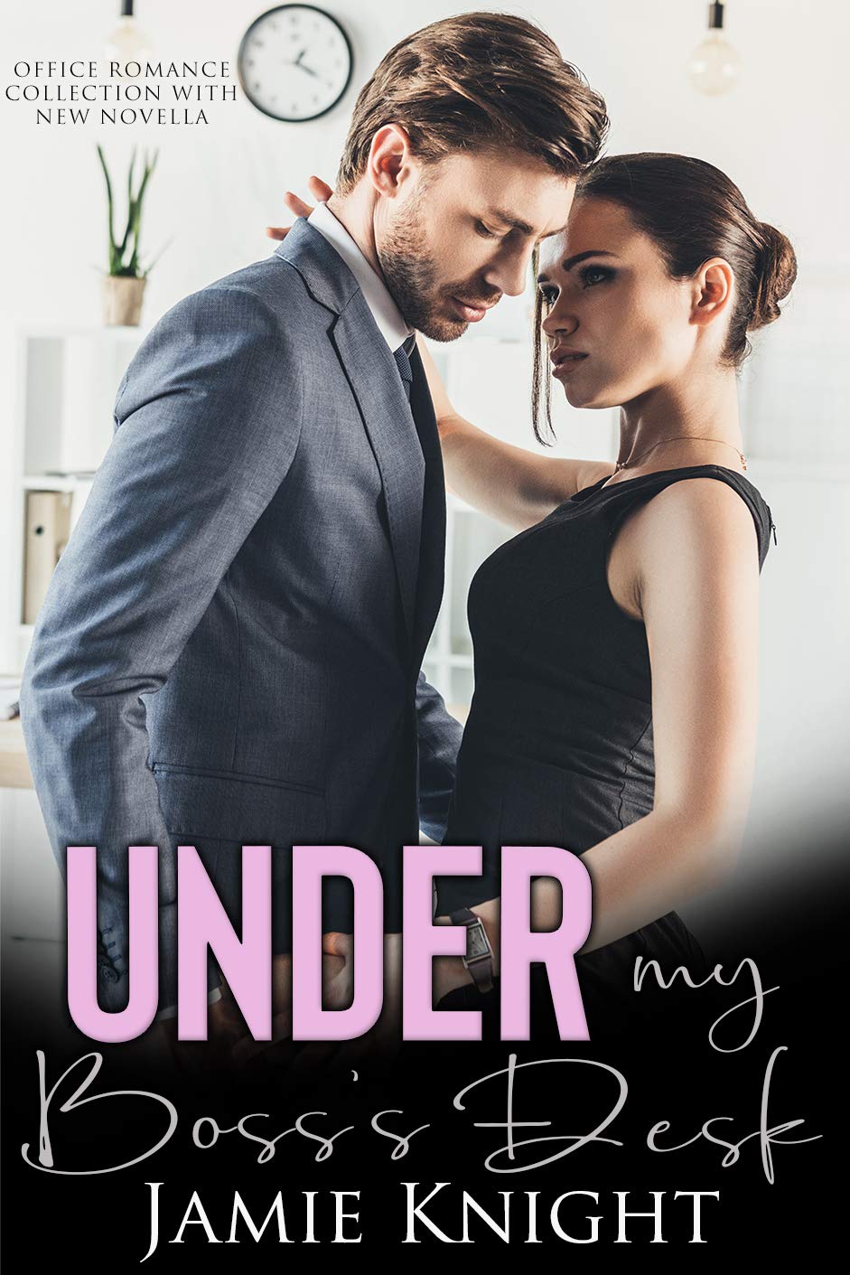 Under My Boss's Desk: Office Romance Collection with New Novella (Under Him Book 4)