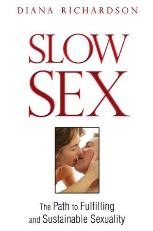 Slow Sex: The Path to Fulfilling and Sustainable Sexuality